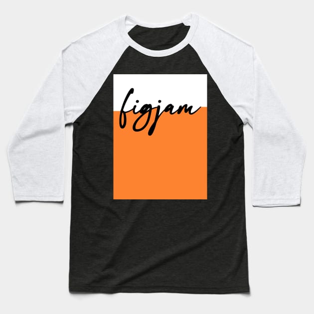 "FIGJAM" in black cursive on white and orange - Aussie slang FTW Baseball T-Shirt by PlanetSnark